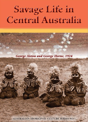Savage Life in Central Australia, by George Aiston and George Horne