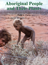 Aboriginal People and Their Plants, Philip A. Clarke