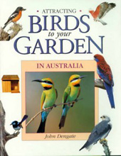 Attracting Birds to Your Garden, John Dengate.