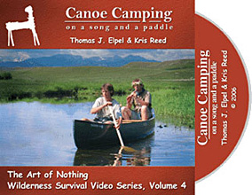 Canoe Camping: On a Song and a Paddle, Thomas J. Elpel (The Art of Nothing Wilderness Survival DVD Volume 4).