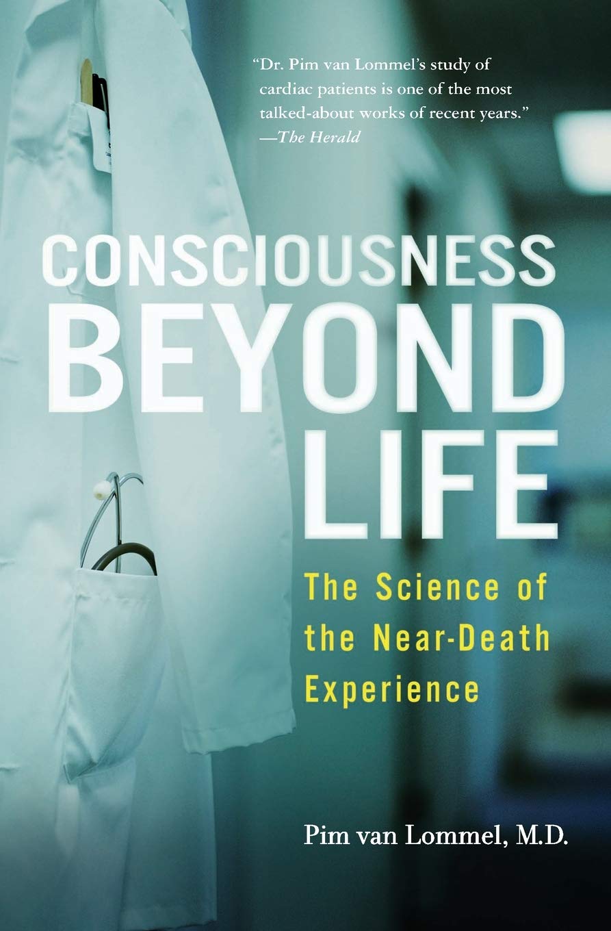 Consciousness Beyond Life: The Science of the Near-Death Experience, by Pim van Lommel - Near-Death Experience (NDE) Books - NDE Book Reviews on Survival.ark.au