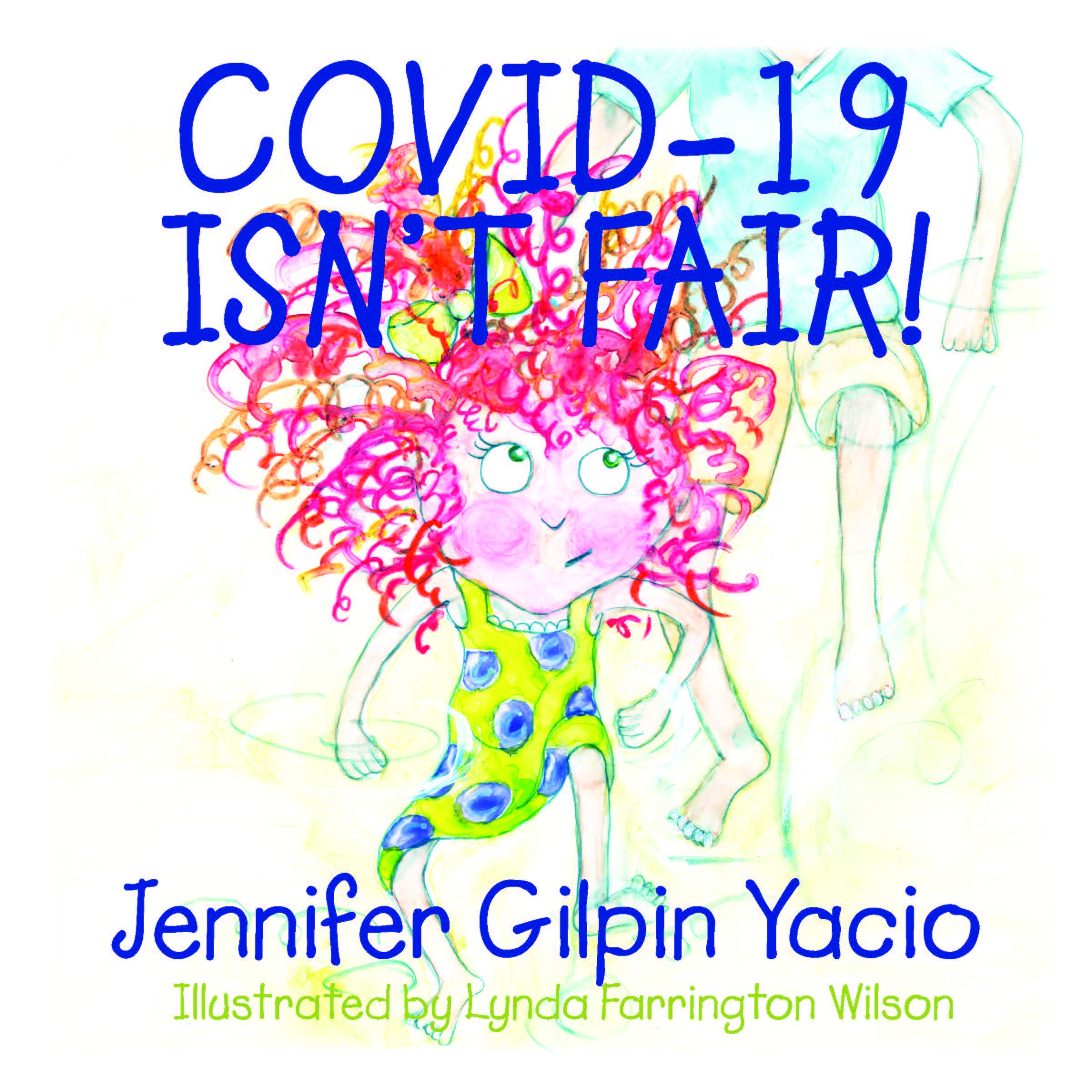Covid-19 Isn't Fair!, by Jennifer Gilpin Yacio (Author), Farrington Wilson (Illustrator) - Survival (and Other) Books About the COVID-19 Coronavirus - Survival Books - Survival, Sustainable Living