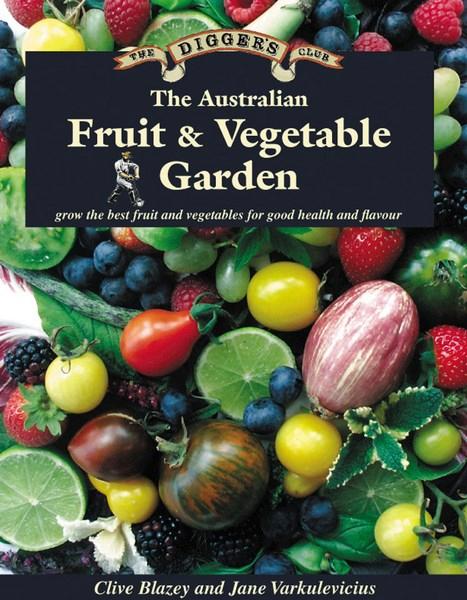 The Australian Fruit and Vegetable Garden: The Digger's Club, by  Clive Blazey and Jane Varkulevicius - Instant Bookshelf to Survive The Apocalypse - Survival Books - Survival, Sustainable Living