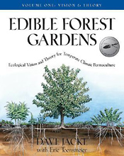 Edible Forest Gardens: Vision and Theory (Volume 1 of a 2 volume set) by Dave Jacke and Eric Toensmeier