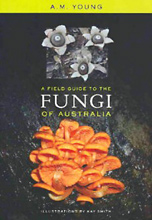 A Field Guide to the Fungi of Australia, Tony Young and A.M. Young