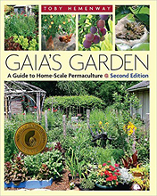 Gaia's Garden: A Guide to Home-Scale Permaculture, 2nd Edition, by Toby Hemenway