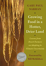 Growing Food in a Hotter, Drier Land: Lessons from Desert Farmers on Adapting to Climate Uncertainty by by Gary Paul Nabhan