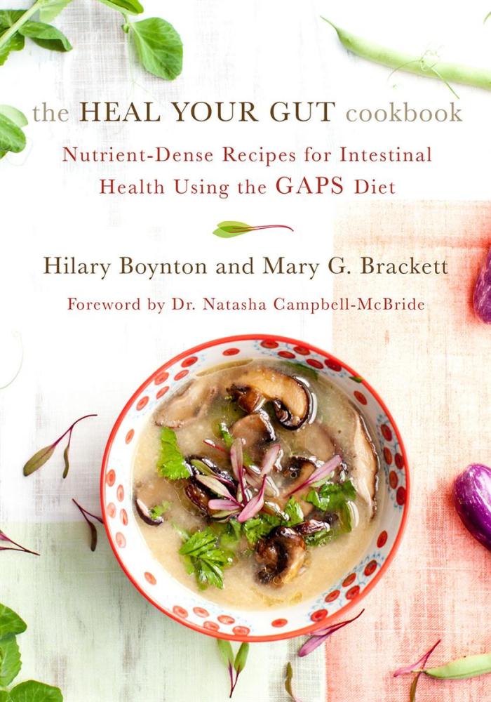 The Heal Your Gut Cookbook: Nutrient-Dense Recipes for Intestinal Health Using the Gaps Diet, by Hillary Boynton, Mary Brackett - How to Make Your Own Meat Stock and Bone Broth