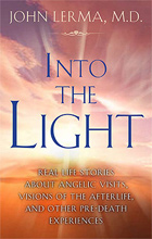 Near Death Experiences (NDEs) - Into the Light: Real Life Stories about Angelic Visits, Visions of the Afterlife, and Other Pre-Death Experiences, Dr. John Lerma.