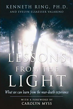 Near Death Experiences (NDEs) - Lessons from the Light: What We Can Learn from the Near-Death Experience, Kenneth Ring and Evelyn Elsaesser Valarino.