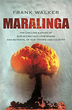Maralinga: The Chilling Expose of Our Secret Nuclear Shame and Betrayal of Our Troops and Country, by Frank Walker