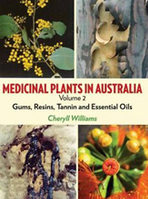 Medicinal Plants in Australia, Volume 2 - Gums, Resins, Tanin and Essential Oils, Cheryll Williams