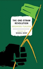 The One-Straw Revolution: An Introduction to Natural Farming by Masanobu Fukuoka