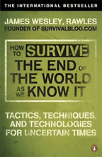 How to Survive The End of The World as We Know It, James Wesley Rawles.