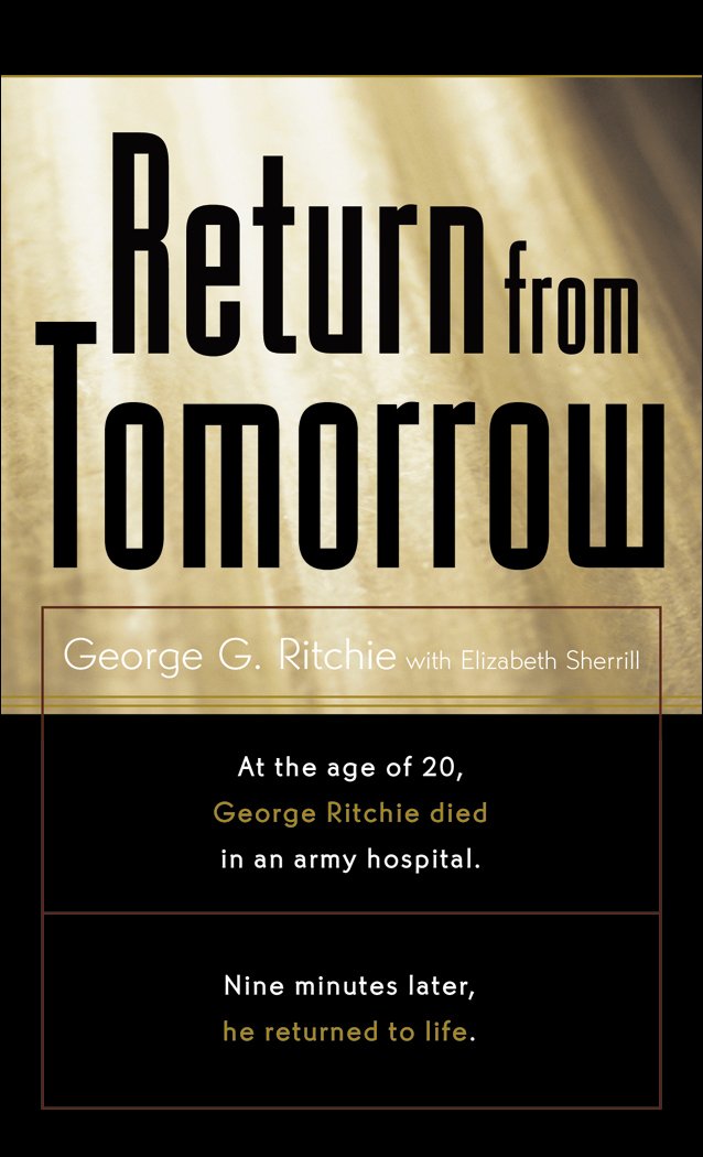 Return From Tomorrow, by George G. Ritchie Jr. MD - Near-Death Experience (NDE) Books - NDE Book Reviews on Survival.ark.au