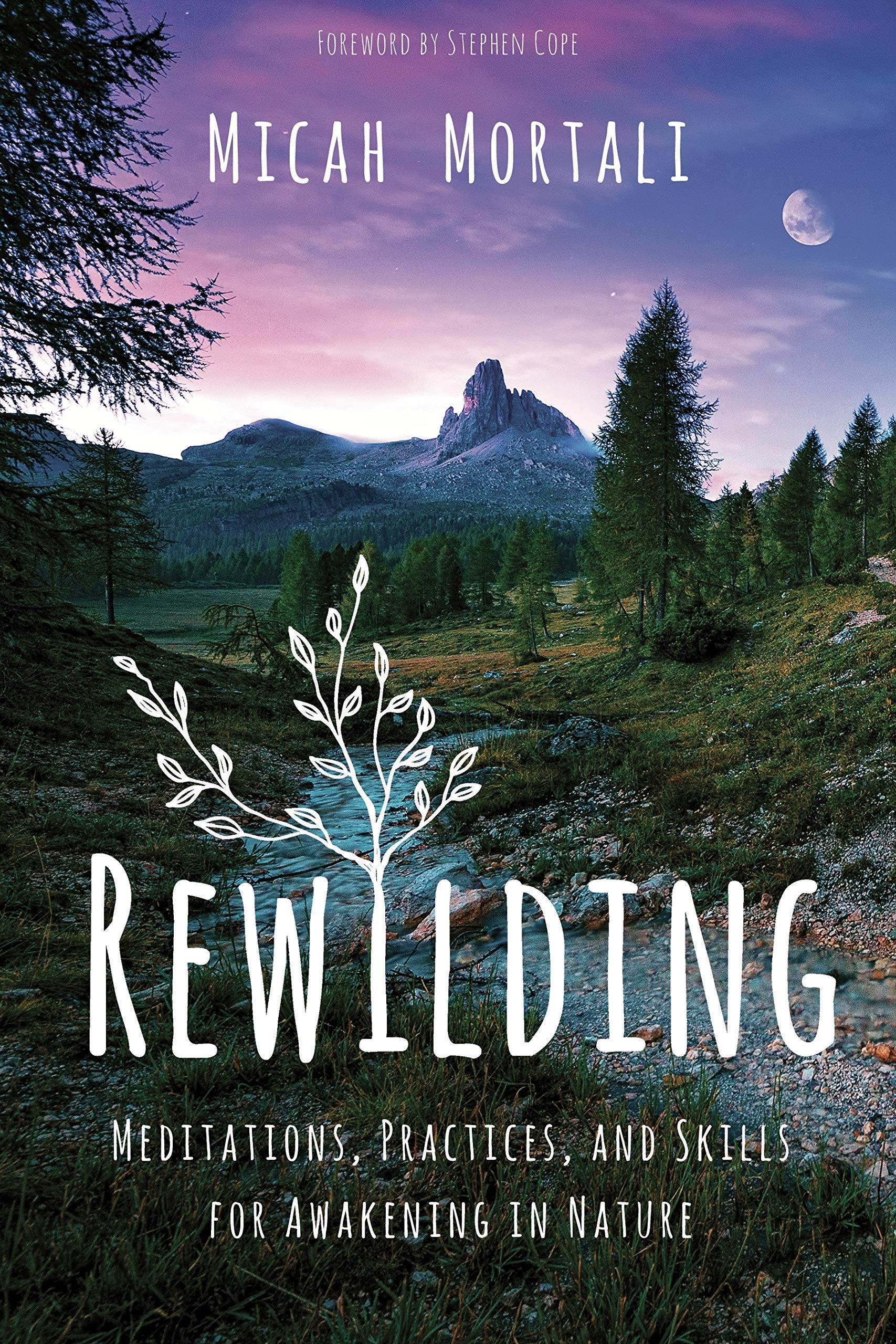 Rewilding: Meditations, Practices, and Skills for Awakening in Nature, by Micah Mortali (Author), Stephen Cope (Contributor) - Survival Books - Survival, Sustainable Living