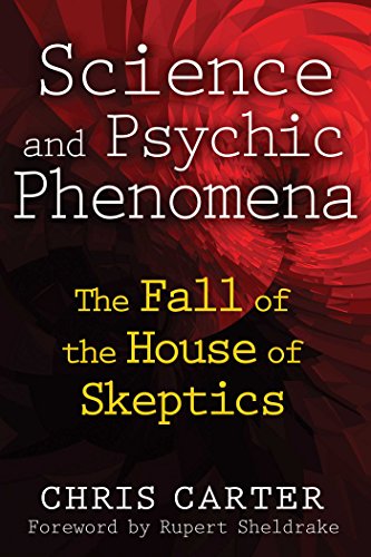 Science and Psychic Phenomena: The Fall of the House of Skeptics, by Chris Carter - Near-Death Experience (NDE) Books - NDE Book Reviews on Survival.ark.au