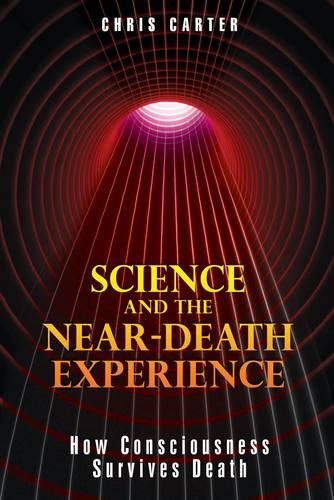 Science and the Near-Death Experience: How Consciousness Survives Death, by Chris Carter - Near-Death Experience (NDE) Books - NDE Book Reviews on Survival.ark.au