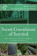 Secret Greenhouse of Survival: How to Build the Ultimate Homestead & Prepper Greenhouse (Secret Garden of Survival series volume 2), by Rick Austin