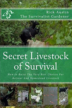 Secret Livestock of Survival: How to Raise The 10 Best Choices For Retreat And Homestead Livestock (Secret Garden of Survival series volume 3), by Rick Austin