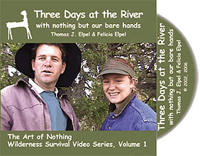 Three Days at the River With Nothing But Out Bare Hands, Thomas J. Elpel (The Art of Nothing Wilderness Survival DVD Volume 1).