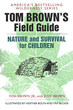 Tom Brown's Field Guide to Nature and Survival for Children, Tom Brown Jr. with Judy Brown.